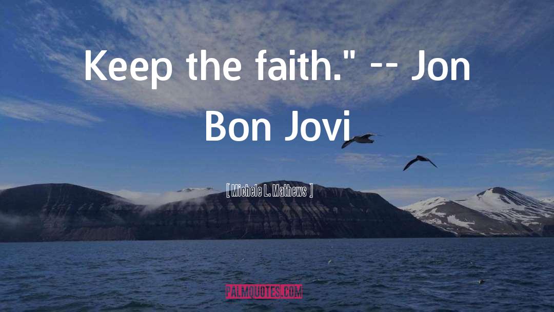 Bon Jovi quotes by Michele L. Mathews