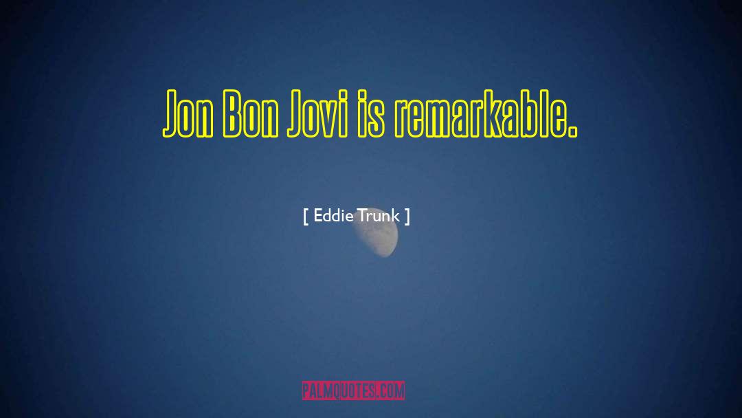 Bon Jovi quotes by Eddie Trunk