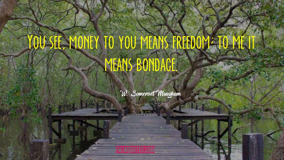 Bondage Free quotes by W. Somerset Maugham