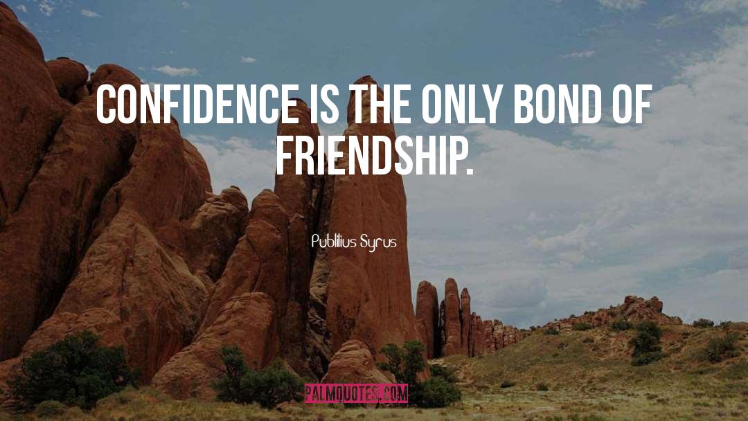 Bonds Of Friendship quotes by Publilius Syrus