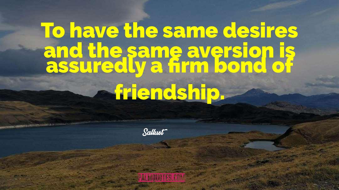 Bonds Of Friendship quotes by Sallust