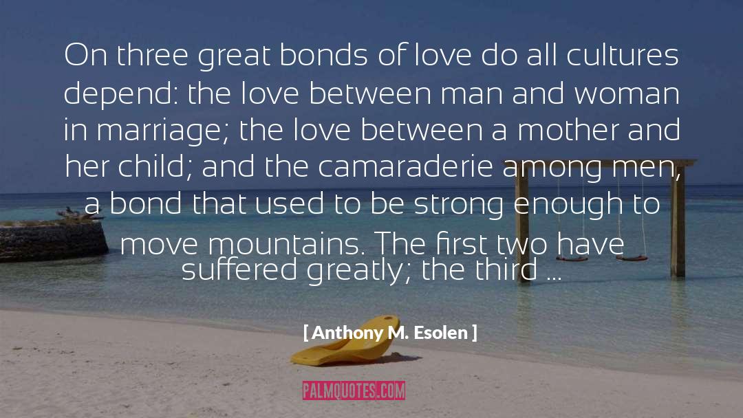 Bonds Of Love quotes by Anthony M. Esolen