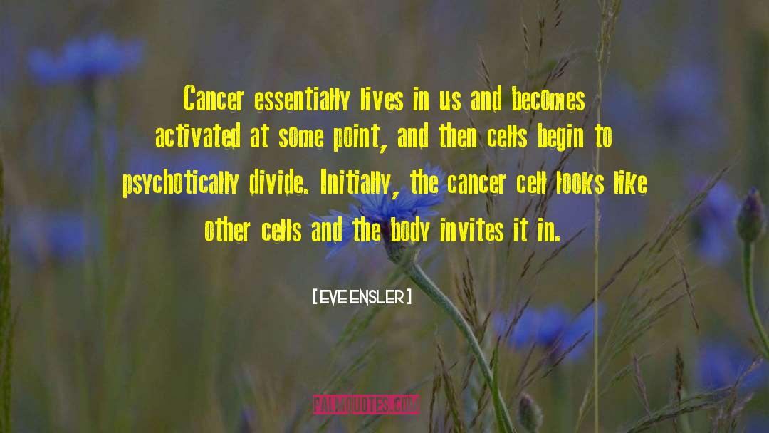 Bone Cancer quotes by Eve Ensler