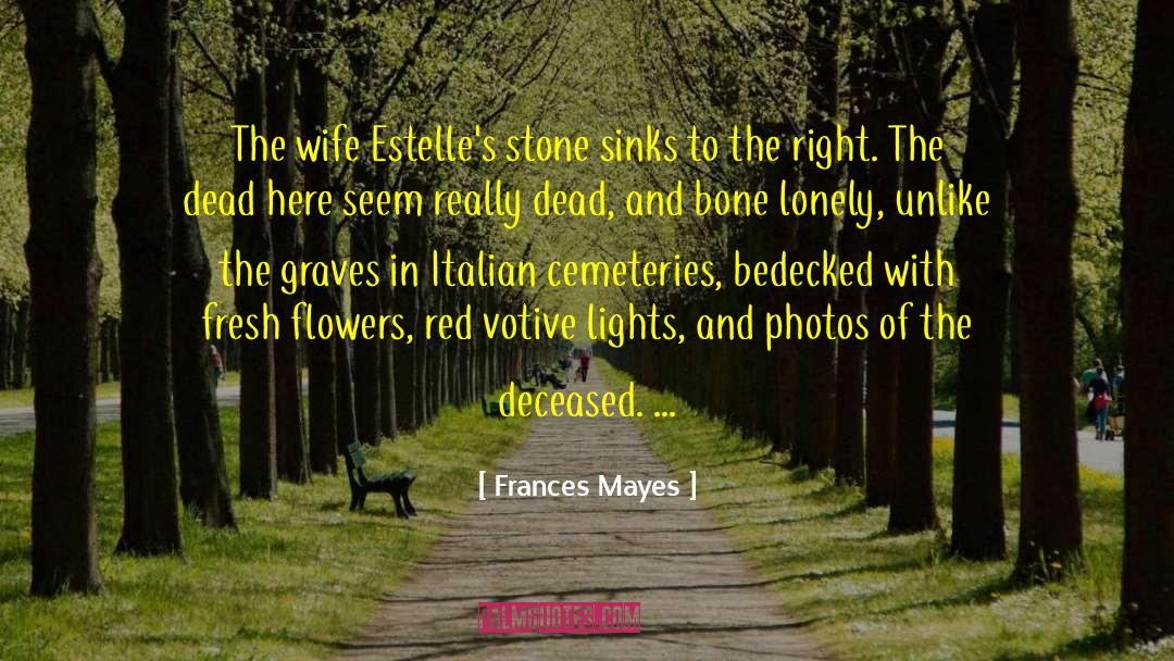 Bone Crushing Trampling quotes by Frances Mayes