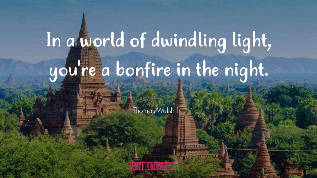 Bonfire quotes by Thomas Welsh