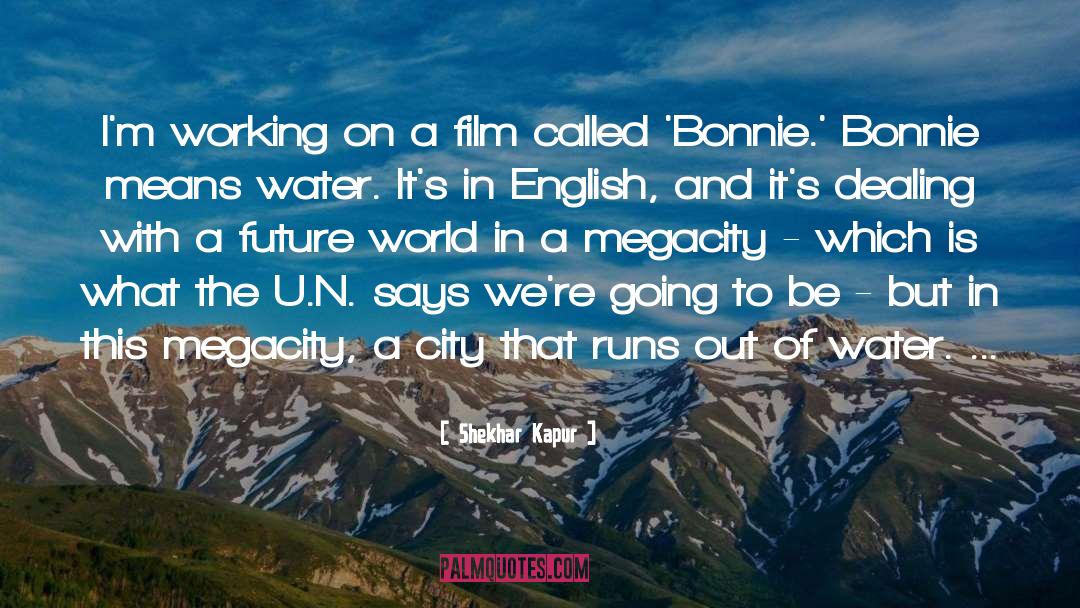 Bonnie Koury quotes by Shekhar Kapur