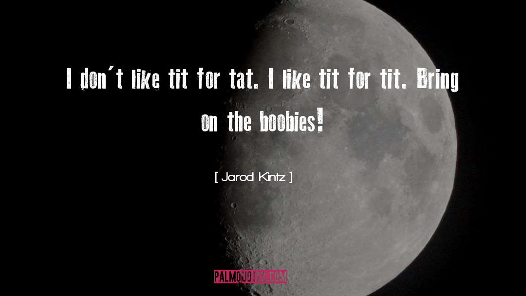 Boobies quotes by Jarod Kintz