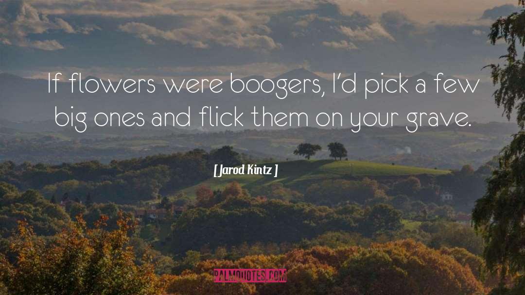 Boogers quotes by Jarod Kintz