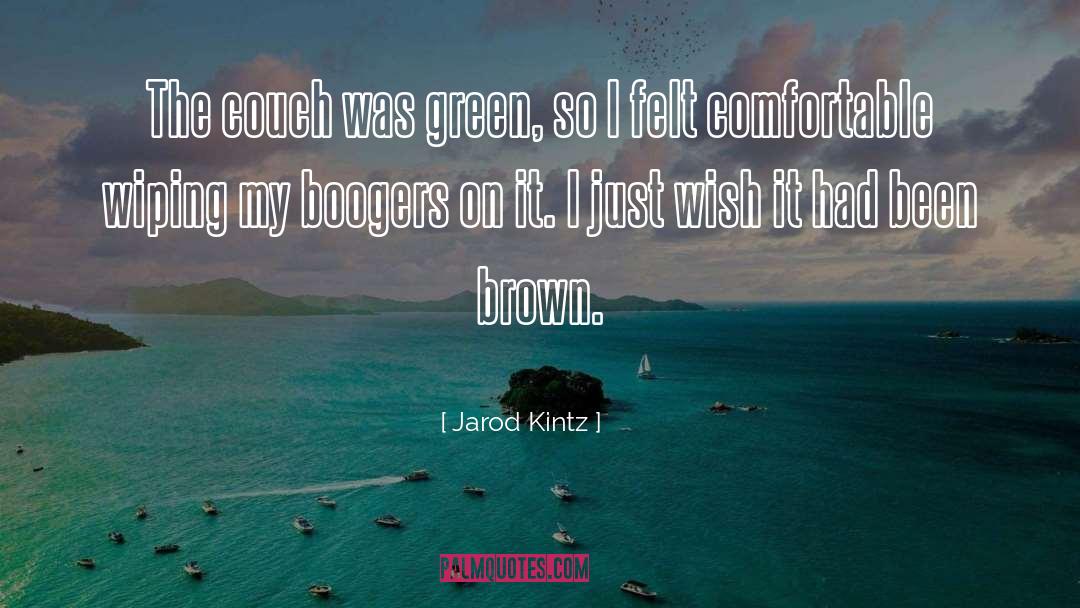 Boogers quotes by Jarod Kintz