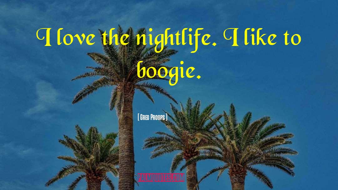 Boogie quotes by Greg Proops