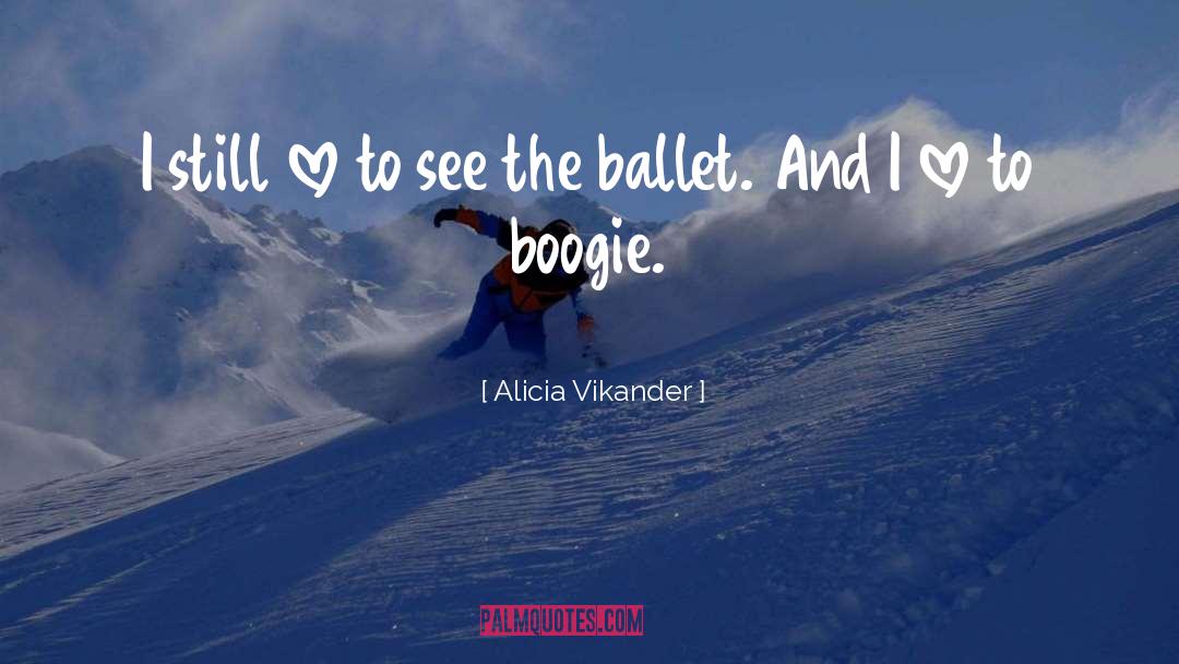 Boogie quotes by Alicia Vikander