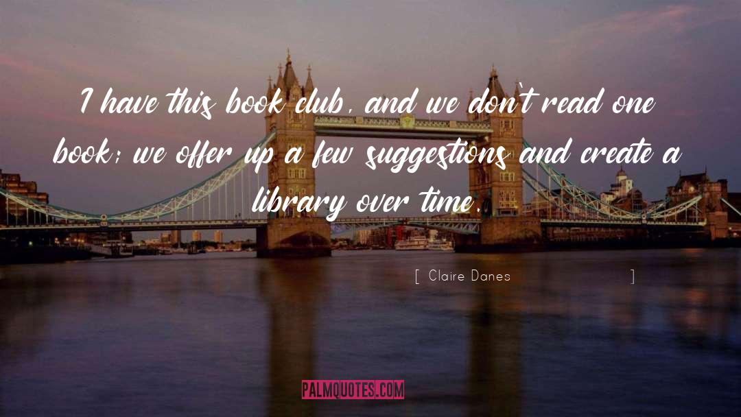 Book Club Crimes quotes by Claire Danes