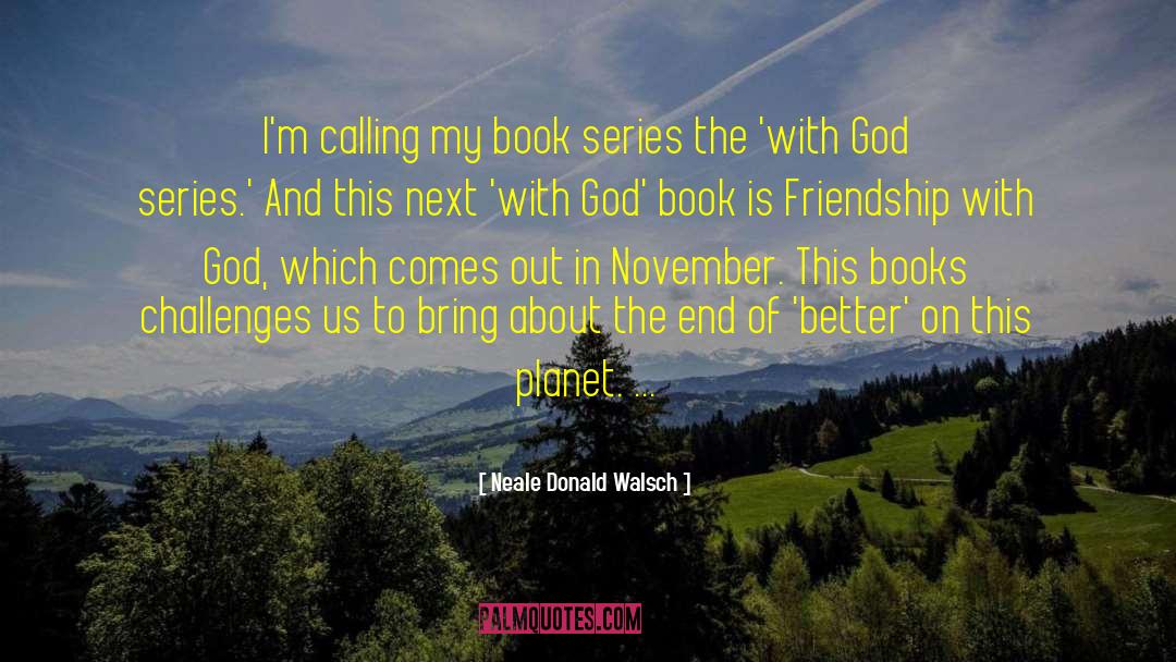 Book Friendship quotes by Neale Donald Walsch