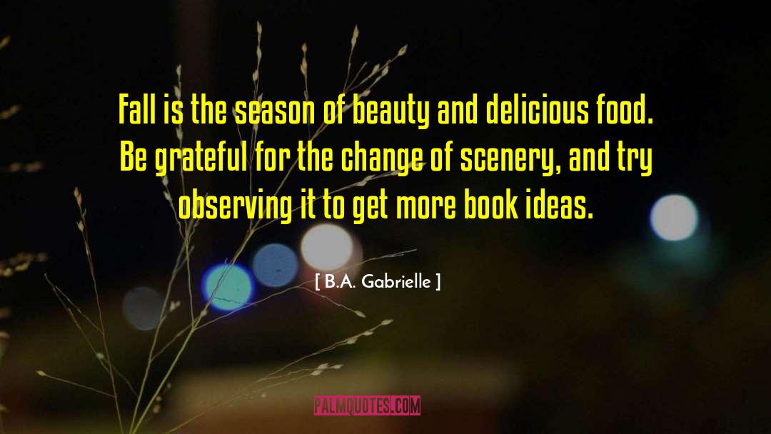 Book Ideas quotes by B.A. Gabrielle