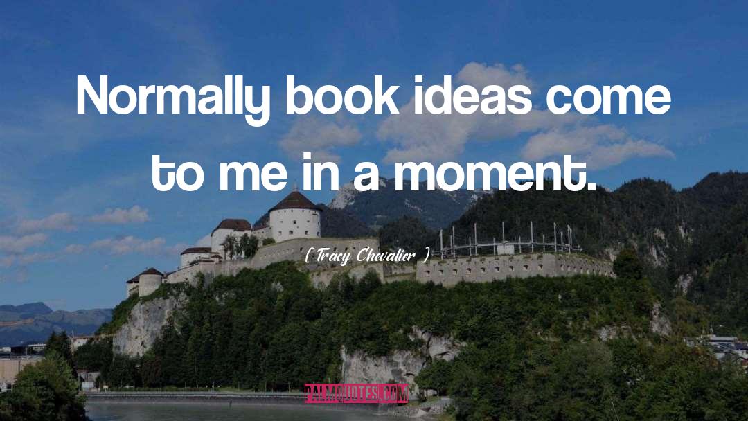 Book Ideas quotes by Tracy Chevalier