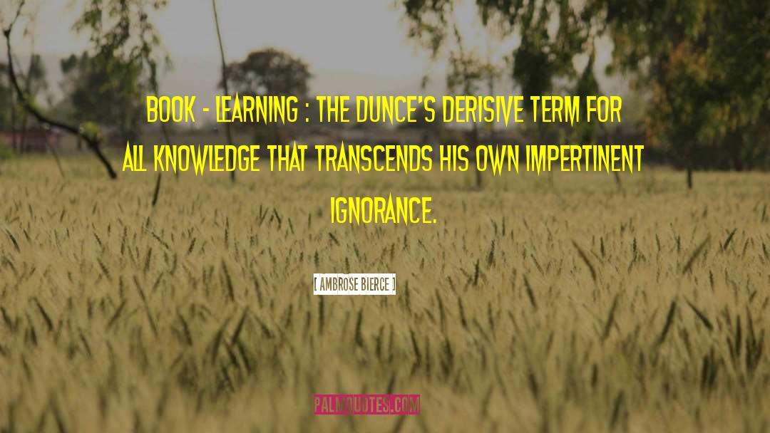 Book Learning quotes by Ambrose Bierce