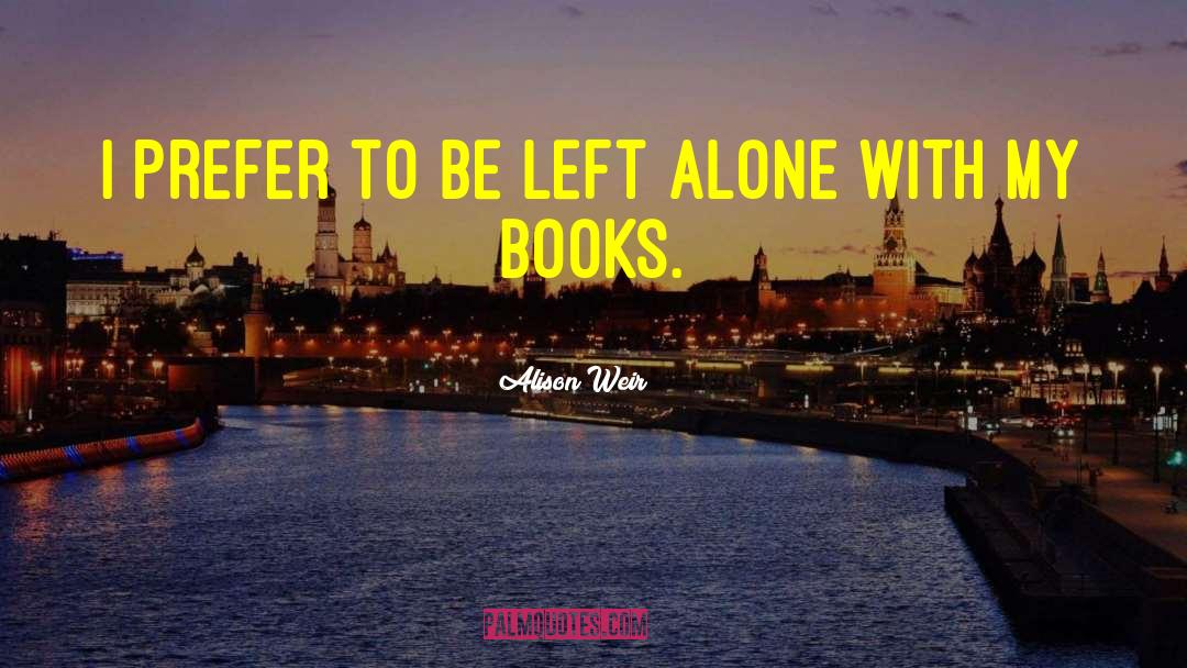 Book Lover quotes by Alison Weir