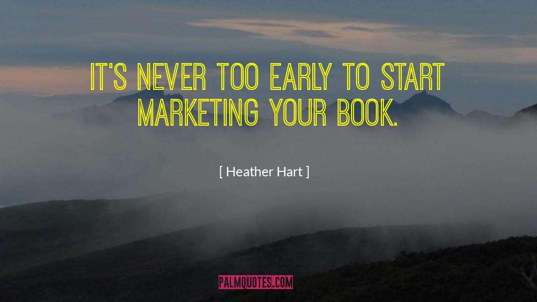 Book Marketing quotes by Heather Hart