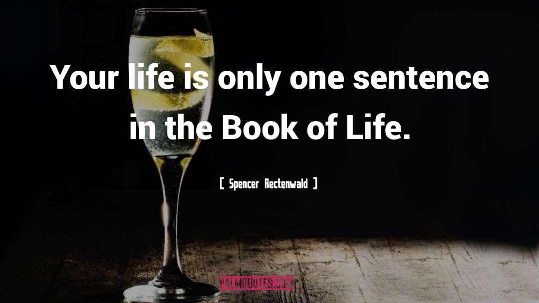 Book Of Life quotes by Spencer Rectenwald