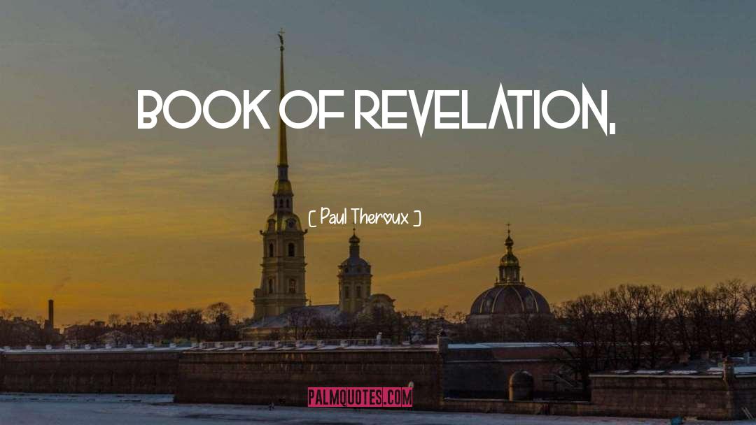Book Of Revelation quotes by Paul Theroux