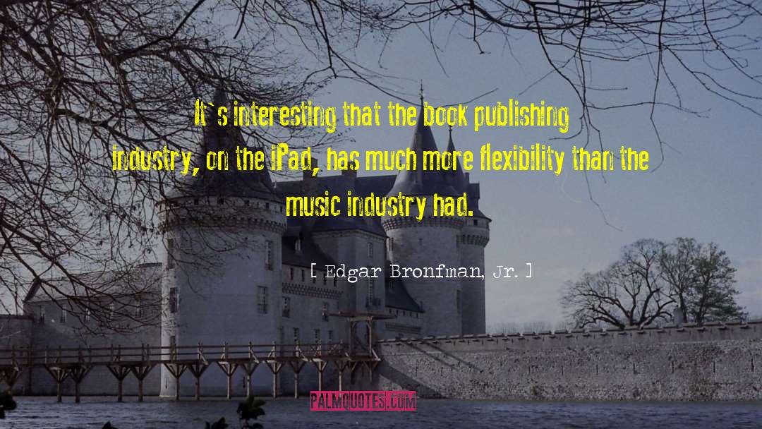 Book Publishing quotes by Edgar Bronfman, Jr.