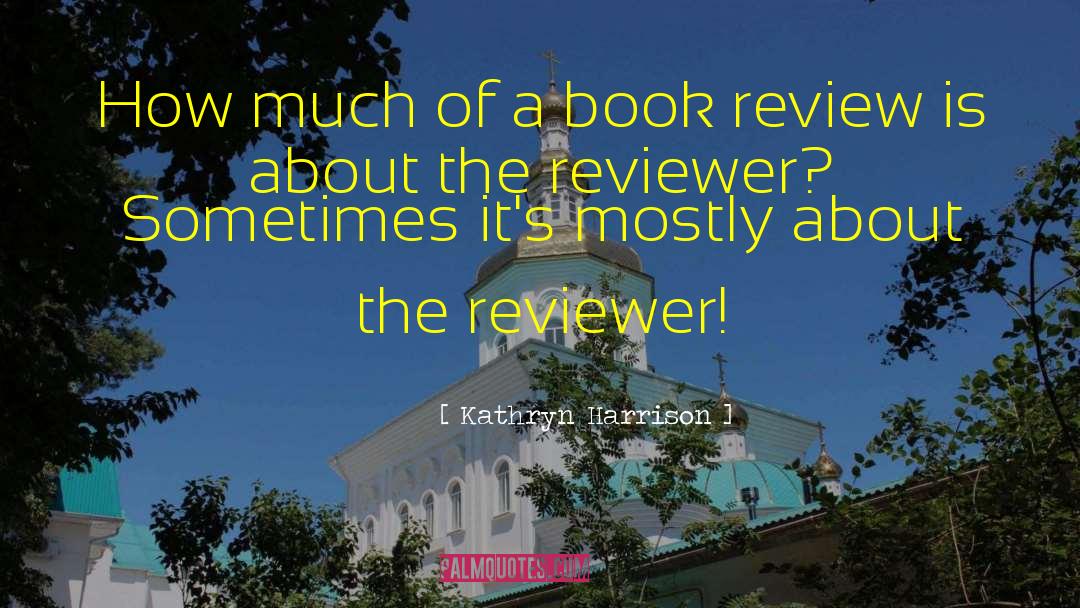 Book Review quotes by Kathryn Harrison