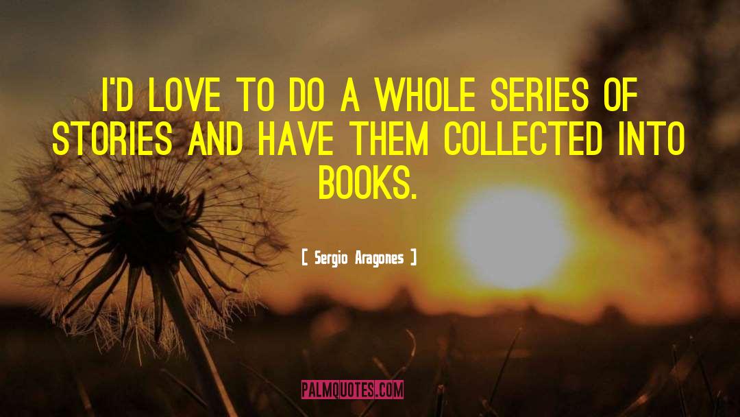 Book Series quotes by Sergio Aragones