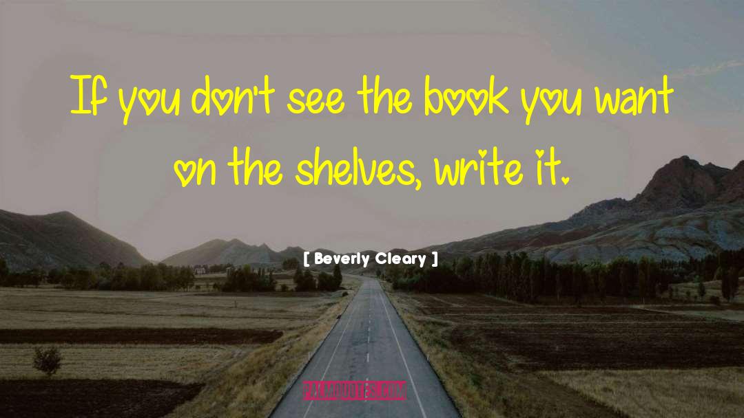 Book Shelves quotes by Beverly Cleary