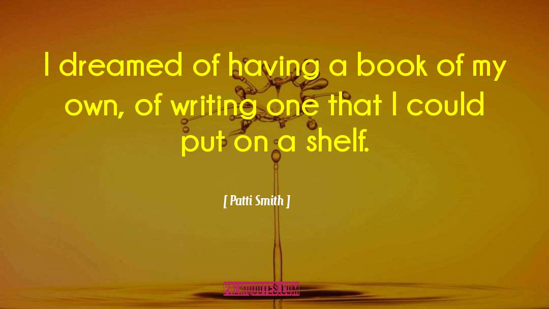 Book Shelves quotes by Patti Smith