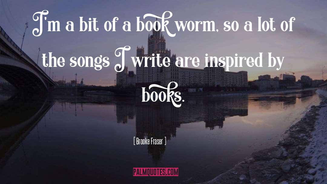 Book Worm quotes by Brooke Fraser