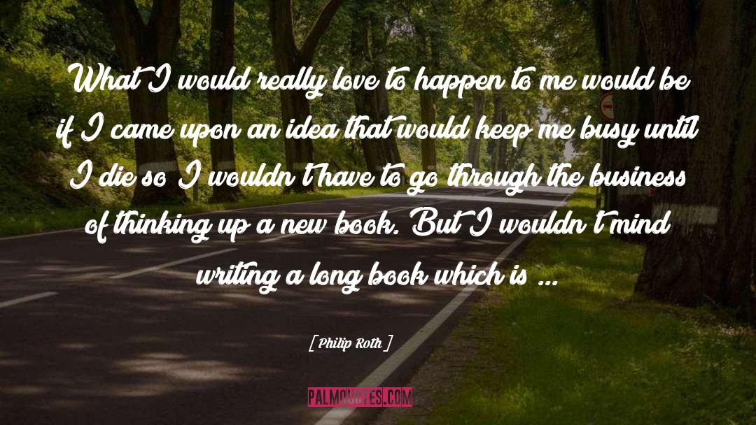 Book Writing quotes by Philip Roth