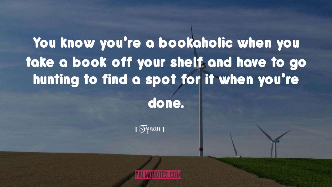 Bookaholic quotes by Tynan