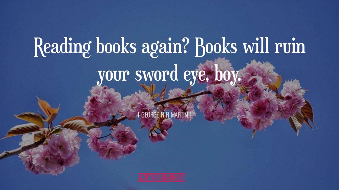 Bookishness quotes by George R R Martin