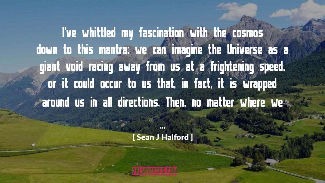 Books About The Universe quotes by Sean J Halford