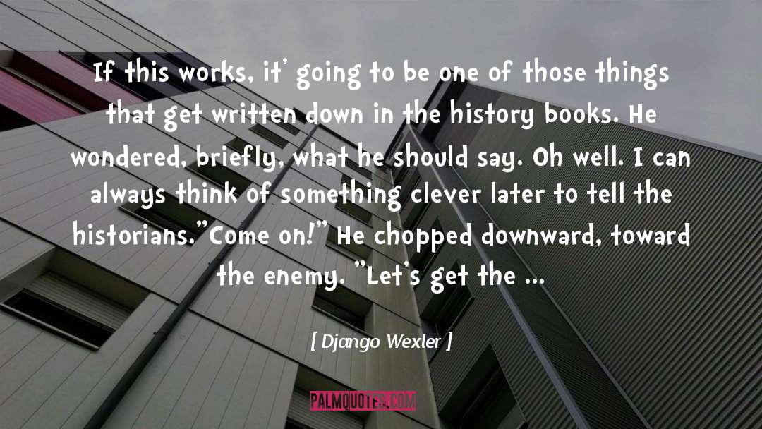 Books Lovers quotes by Django Wexler