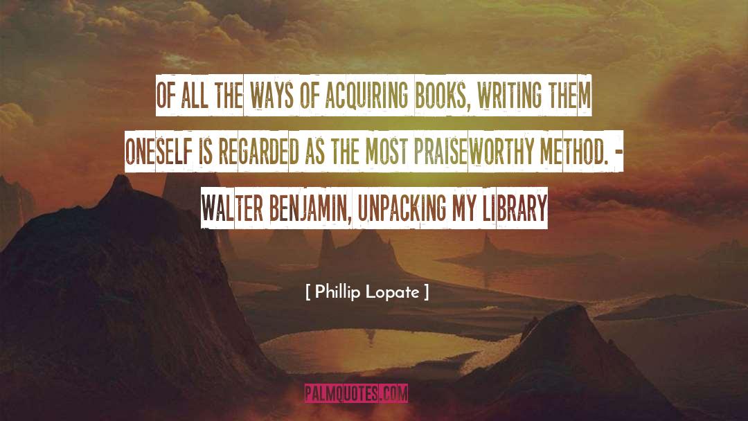 Books Writing quotes by Phillip Lopate