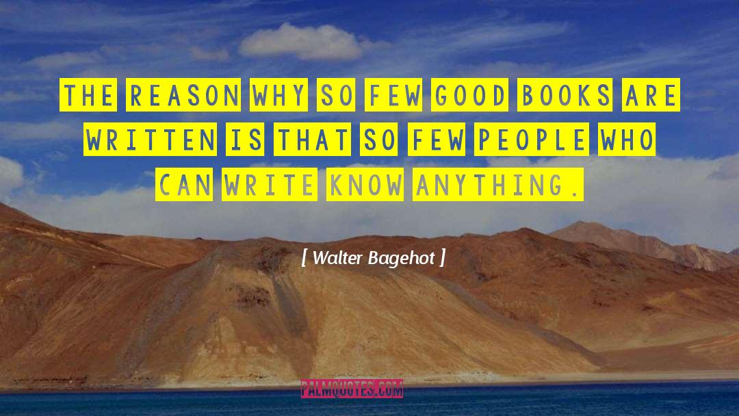 Books Writing quotes by Walter Bagehot