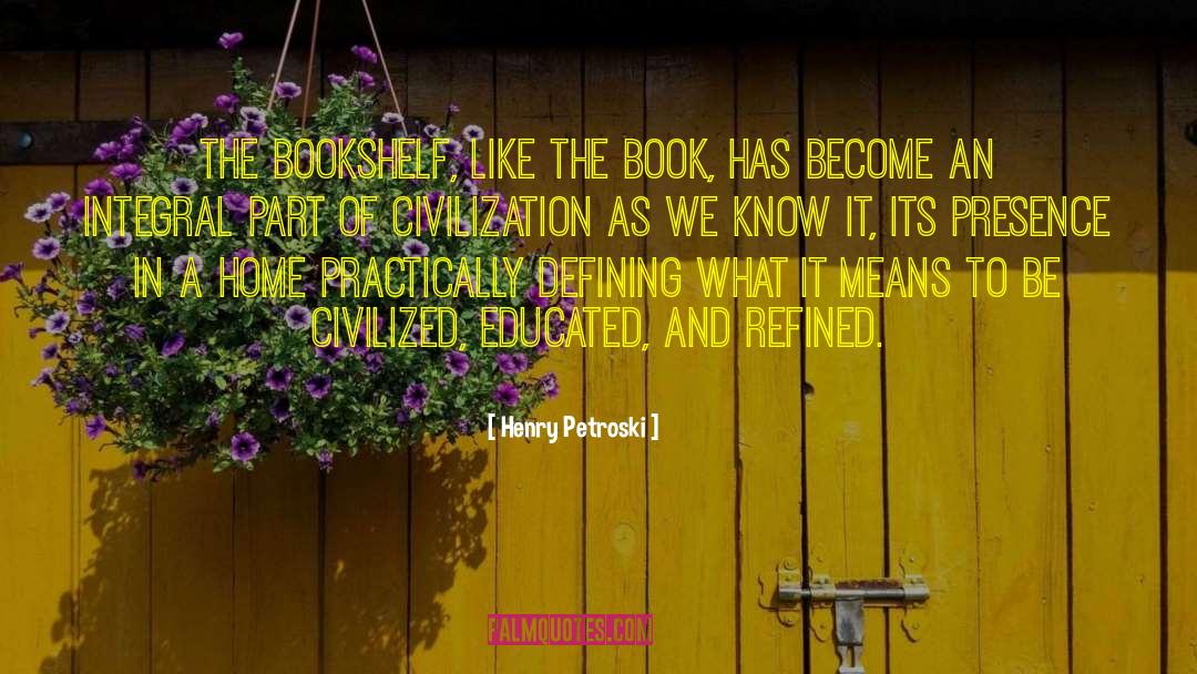 Bookshelf quotes by Henry Petroski