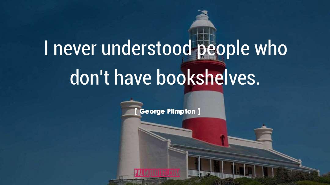 Bookshelves quotes by George Plimpton