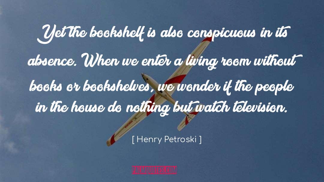 Bookshelves quotes by Henry Petroski
