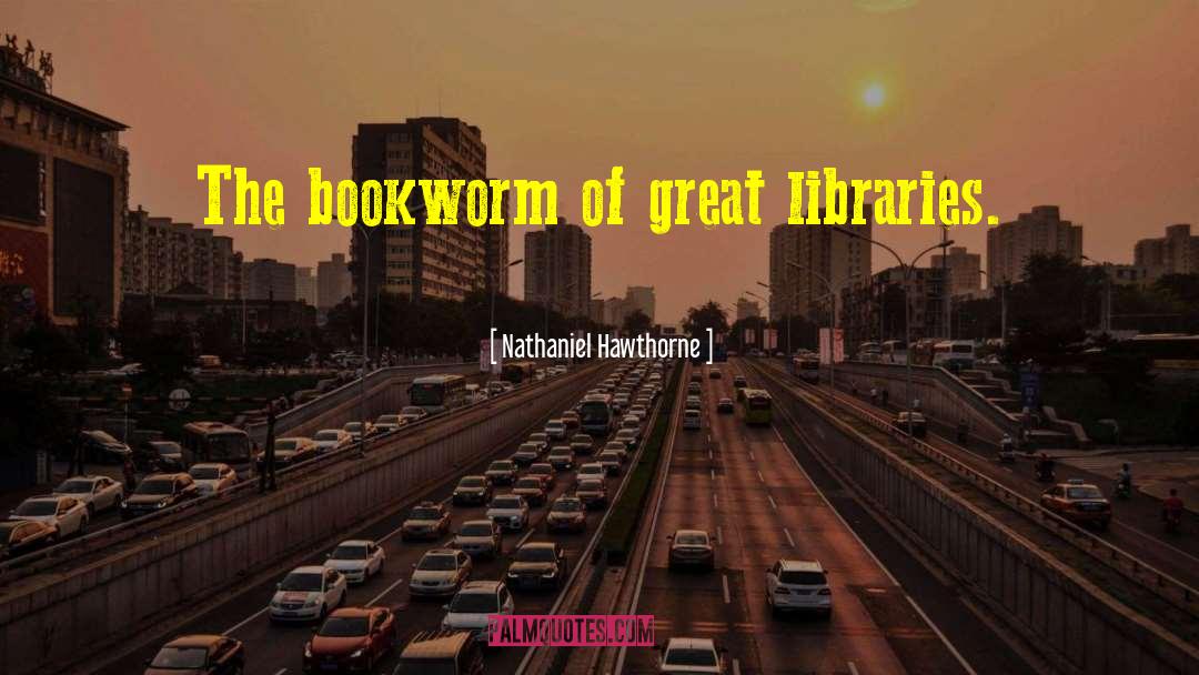 Bookworm quotes by Nathaniel Hawthorne