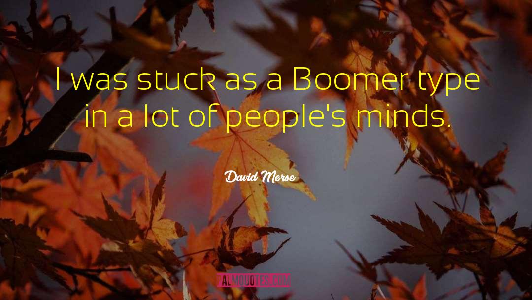 Boomer quotes by David Morse