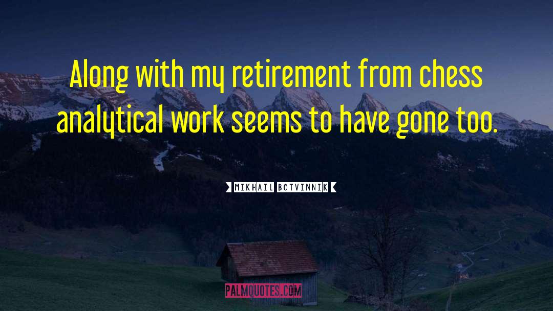 Boomer Retirement quotes by Mikhail Botvinnik