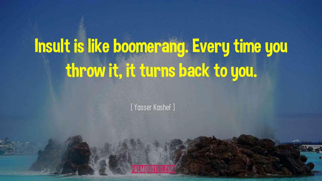 Boomerang quotes by Yasser Kashef
