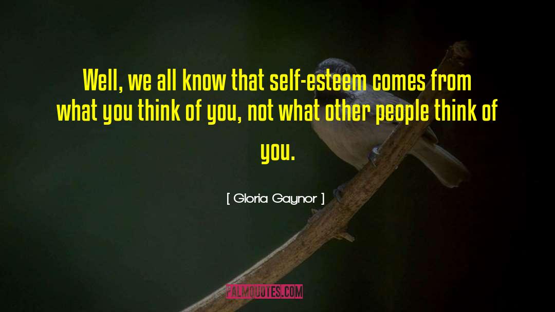 Boost Your Self Esteem quotes by Gloria Gaynor