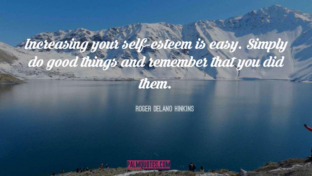 Boost Your Self Esteem quotes by Roger Delano Hinkins