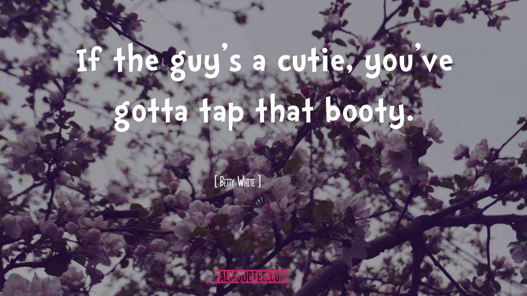 Booty quotes by Betty White