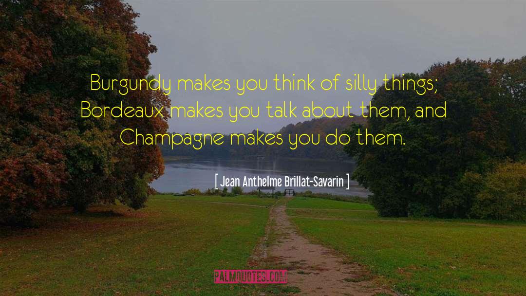 Bordeaux quotes by Jean Anthelme Brillat-Savarin