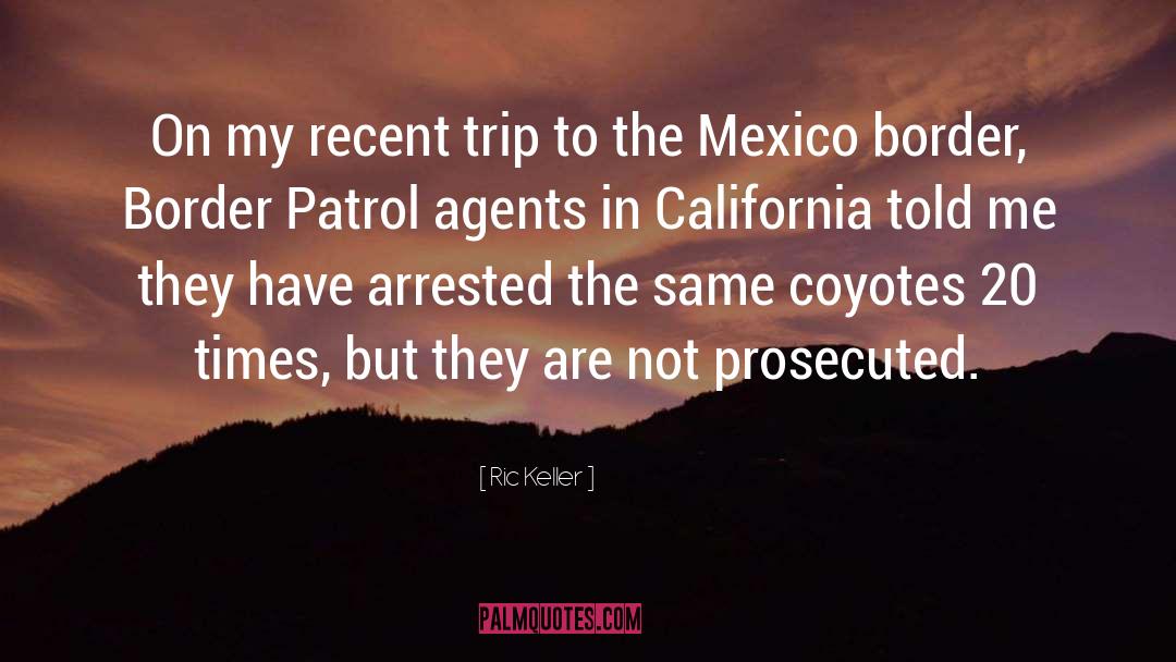 Border Patrol quotes by Ric Keller