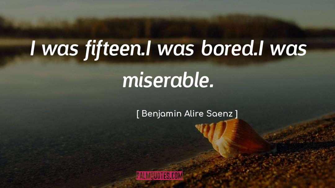 Bored Of quotes by Benjamin Alire Saenz